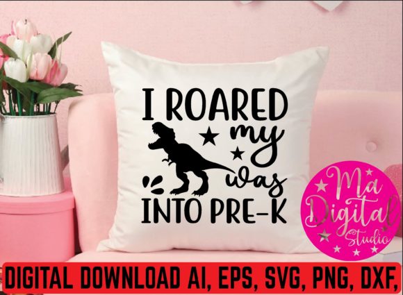 I Roared My Was into Pre-k SVG Graphics & T-Shirt Designs