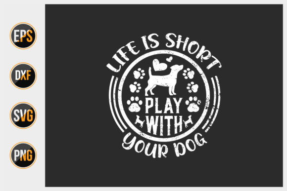 Life is Short Play with Your Dog SVG: Graphics & Print Templates