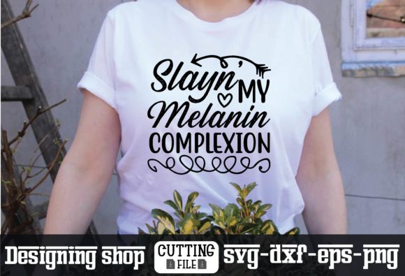 Slayn My Melanin Complexion SVG: Graphics & T-Shirt Designs