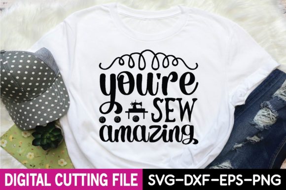 You Re Sew Amazing SVG: Graphics & T-Shirt Designs